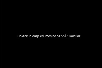DOKTORUN DARP EDİLMESİNE SESSİZ