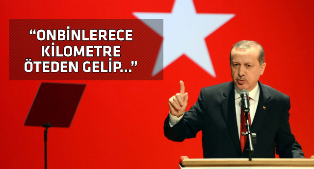 Erdoğandan ince mesaj: Onbinlerce kilometre öteden gelip...