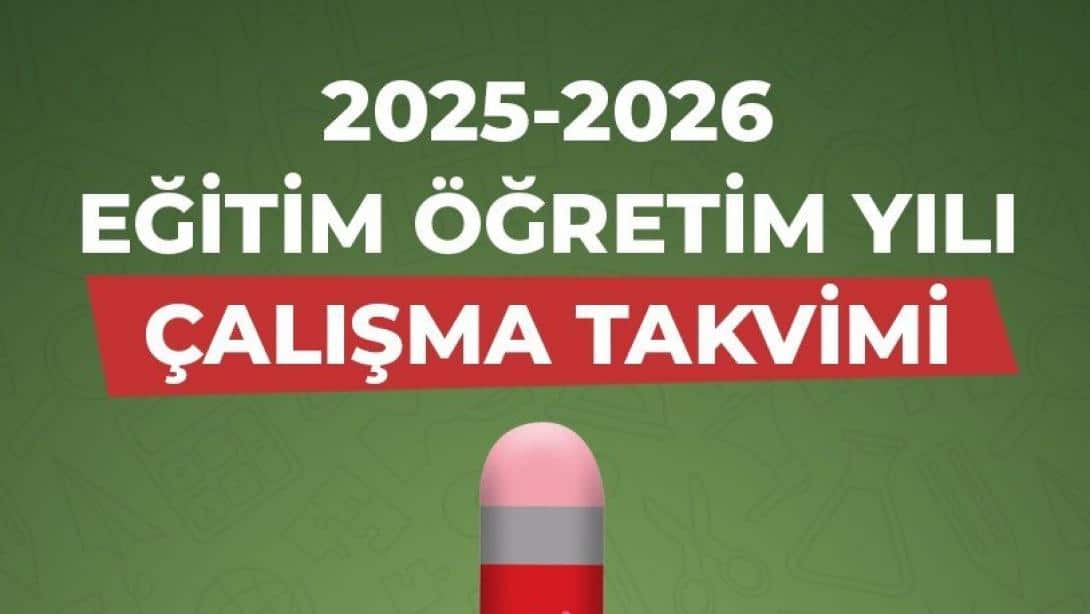 2025-2026 EĞİTİM ÖĞRETİM YILI TAKVİMİ AÇIKLANDI