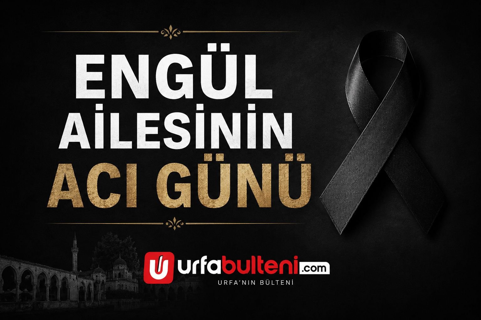 ENGÜL AİLESİNİN ACI GÜNÜ